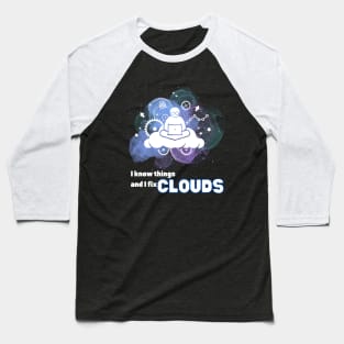 I know things and I fix Clouds Baseball T-Shirt